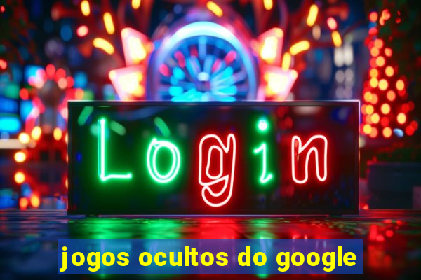 jogos ocultos do google